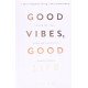 Good Vibes, Good Life. Любов до себе — ключ до розкриття вашої величі - №6